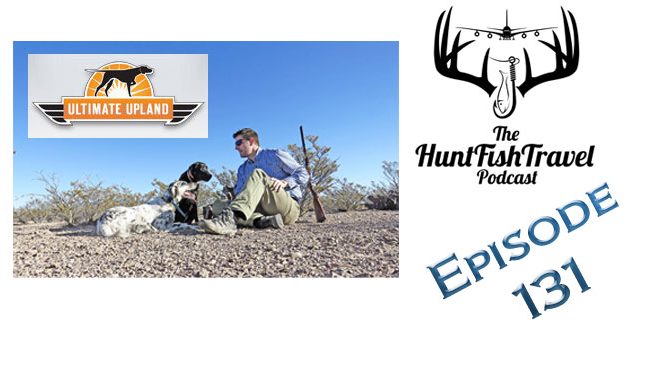 #HuntFishTravel 131 – Hunting Desert Quail in New Mexico W/Ultimate Upland