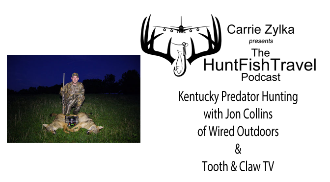 #HuntFishTravel 169 – Kentucky Predator Hunting with Jon Collins of Wired Outdoors and Tooth & Claw TV
