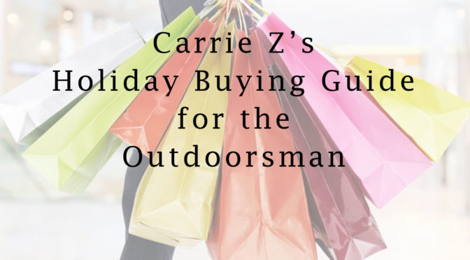 6 Last Minute Christmas Gifts! Carrie Z’s Holiday Buying Guide for the Outdoorsman