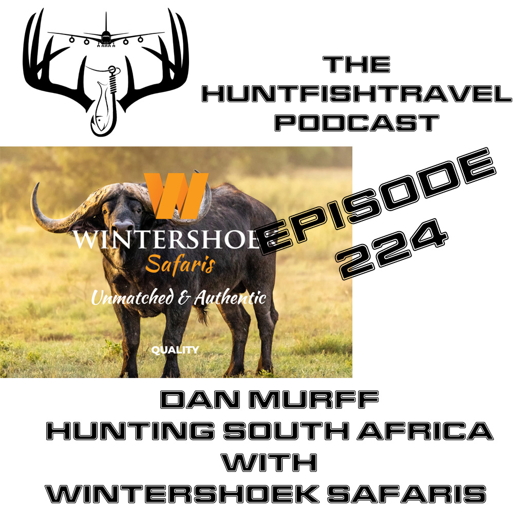 #HuntFishTravel Ep224 – Pt 1 Dan Murff Hunting South Africa with Wintershoek Safaris