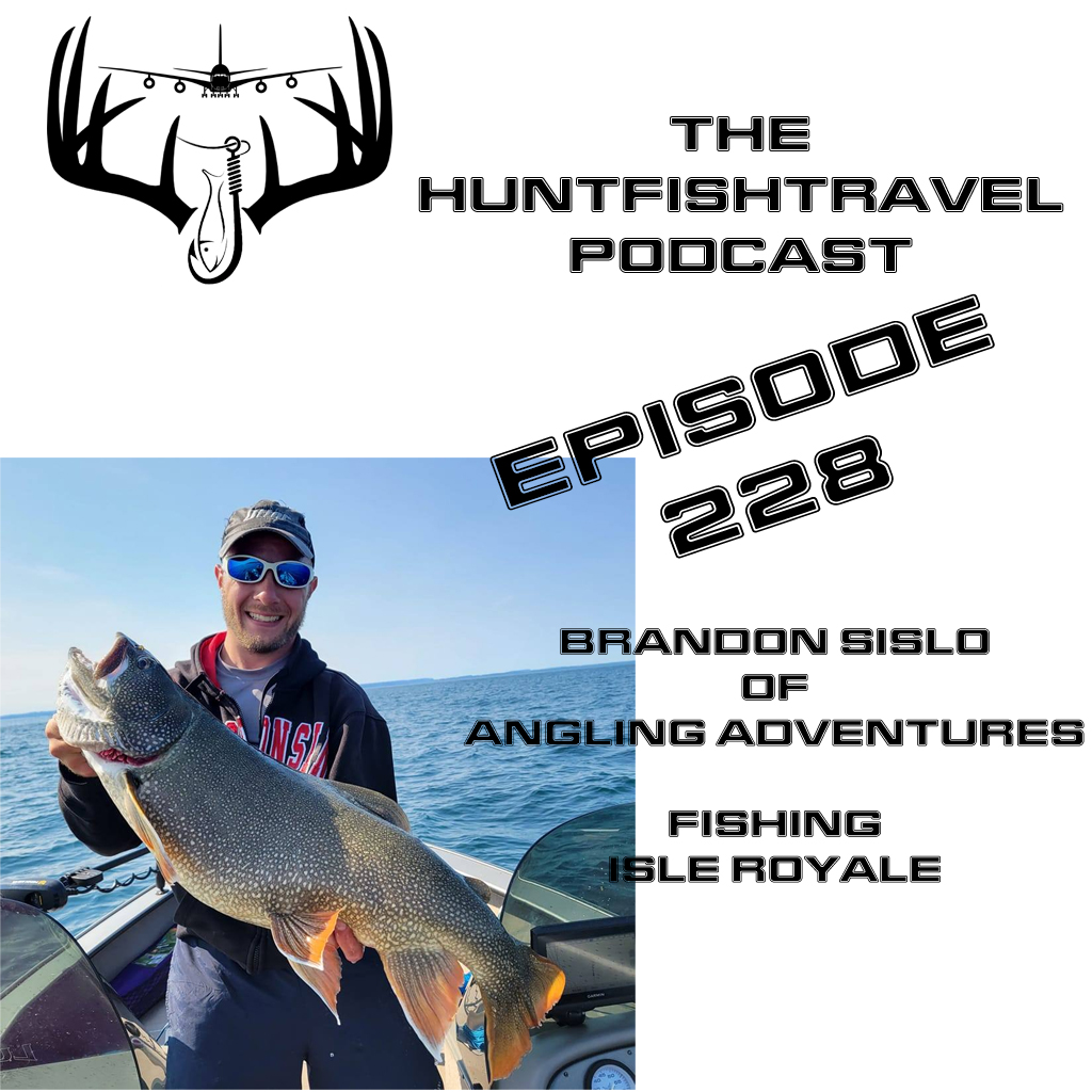 #HuntFishTravel Ep228 – Brandon Sislo of Angling Adventures – Fishing Isle Royale