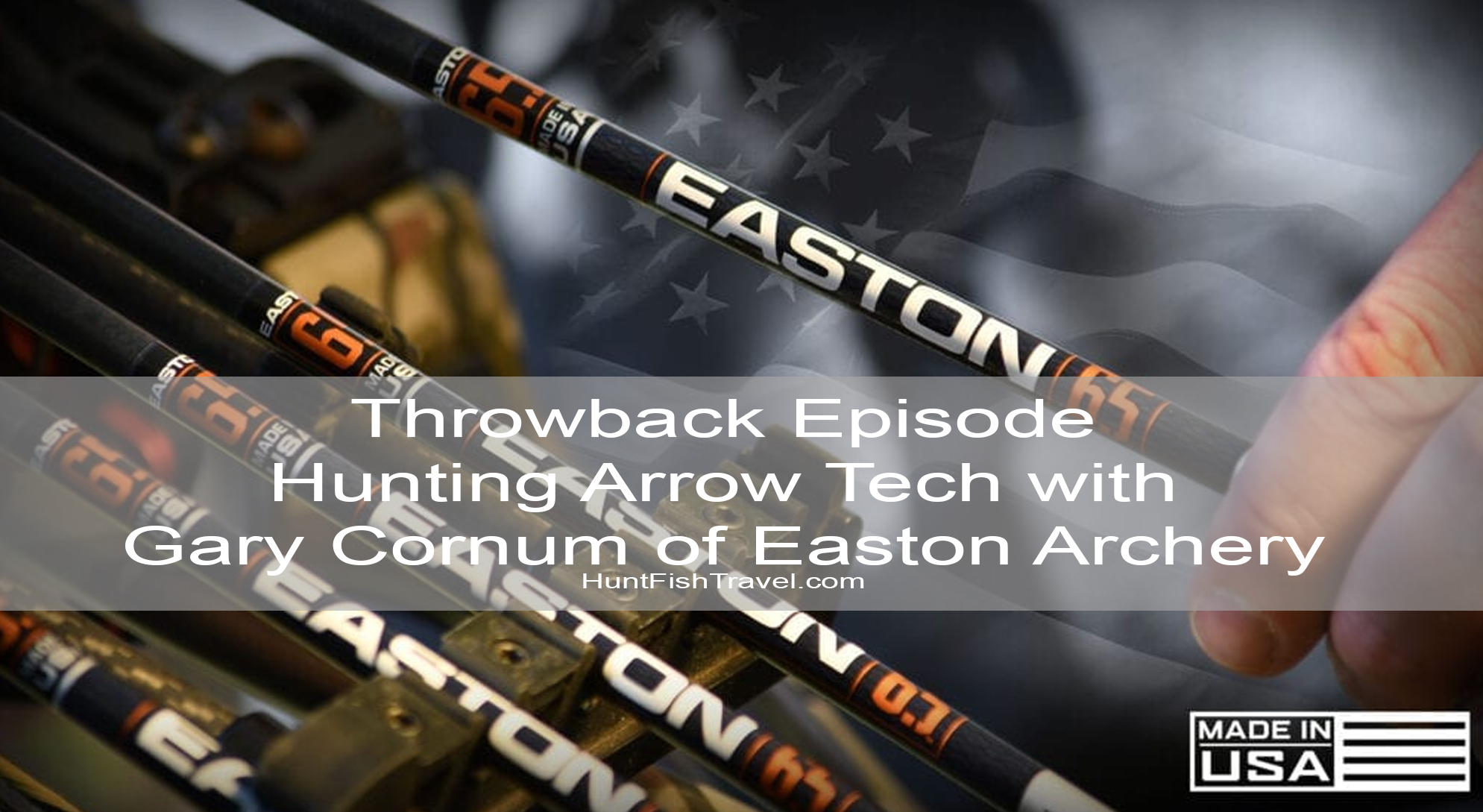 #HuntFishTravel Ep237 – Hunting Arrow Tech, Kinetic Energy, Hunting vs Basic Arrows, and so Much More with Gary Cornum of Easton Archery