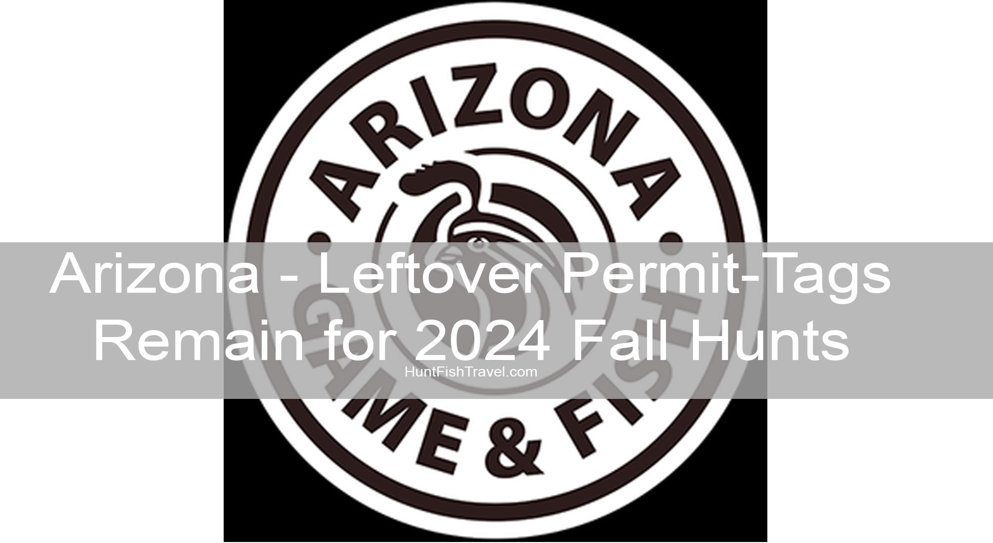 Arizona - Leftover Permit-Tags Remain for 2024 Fall Hunts