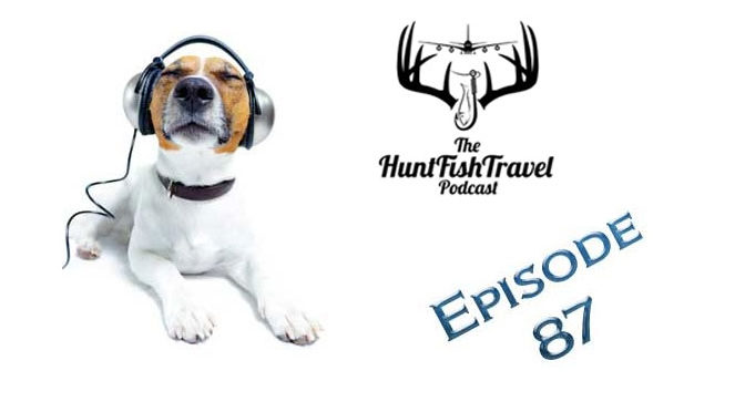 #HuntFishTravel 087 – Podcasts We Listen To w/Special Co-Host Jay Scott