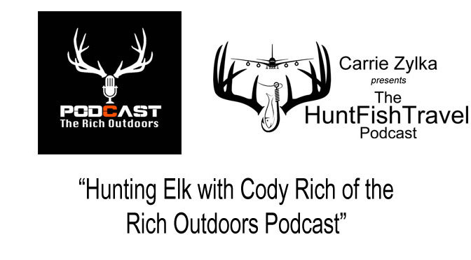 #HuntFishTravel 146 – Oregon, Hunting Elk with Cody Rich of the Rich Outdoors Podcast