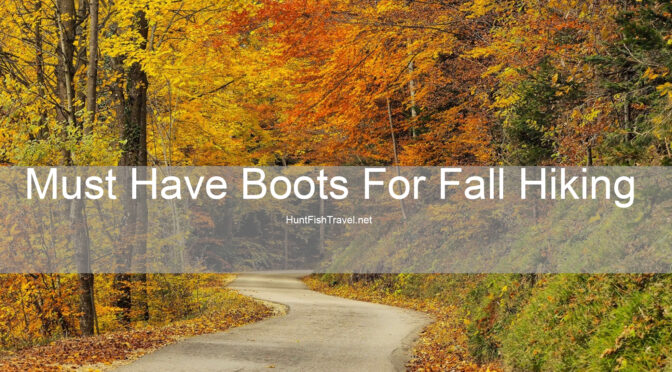 Three Must Have Boots For Fall Hiking