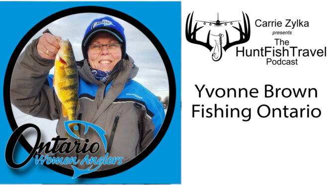 #HuntFishTravel Ep 206 - Yvonne Brown - Fishing in Ontario and Ontario Women Anglers