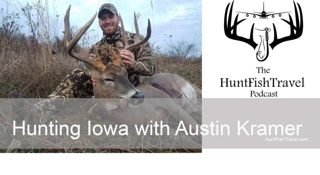 HuntFishtravel Podcast - Hunting Iowa with Austin Kramer