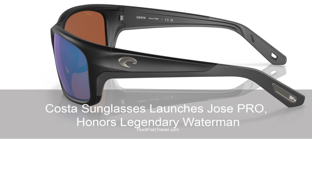 Costa Sunglasses Launches Jose PRO, Honors Legendary Waterman