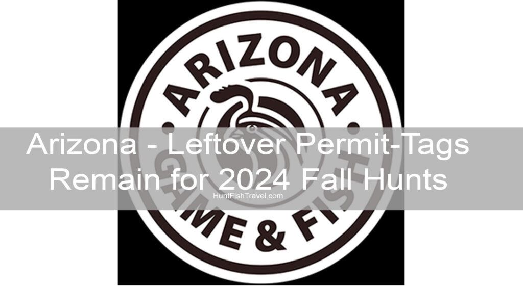 Arizona - Leftover Permit-Tags Remain for 2024 Fall Hunts