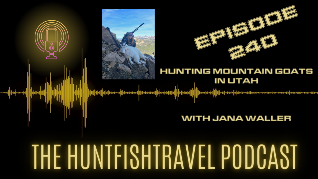 The HuntFishTravel Podcast Episode #240 - Hunting Mountain Goats in Utah with Jana Waller