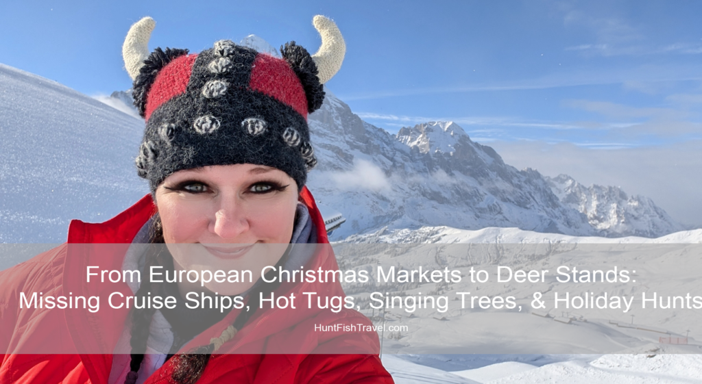 From European Christmas Markets to Deer Stands: Missing Cruise Ships, Hot Tugs, Singing Trees, & Holiday Hunts HuntFishTravel Podcast Carrie Zylka