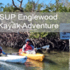 The Hidden Gem of Don Pedro Island: Our SUP Englewood Kayak Adventure