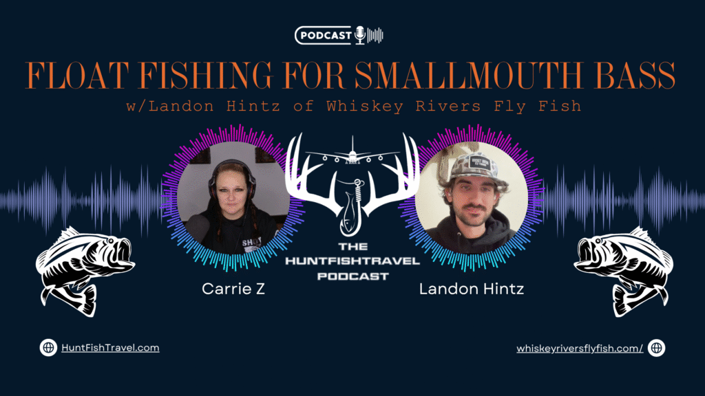 The HuntFishTravel Podcast Episode #245 - Float Fishing for Smallmouth Bass w/Landon Hintz of Whiskey Rivers Fly Fishing