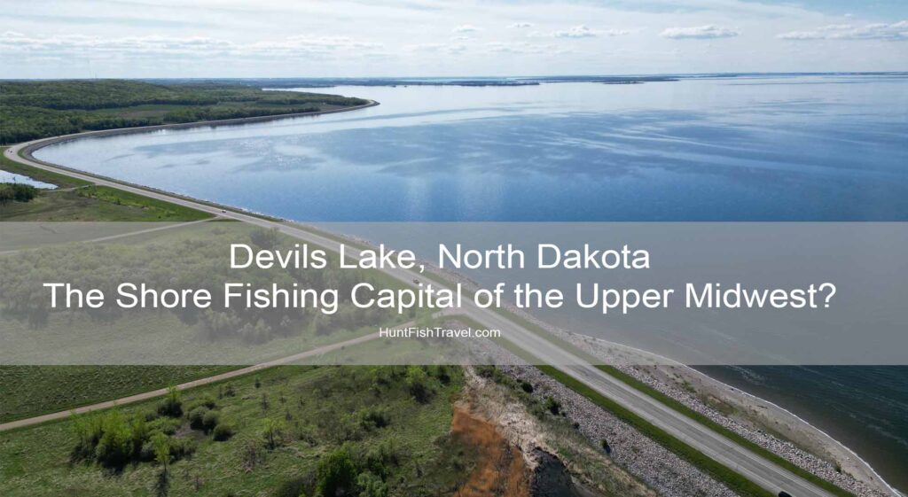 Devils Lake, North Dakota - The Shore Fishing Capital of the Upper Midwest?