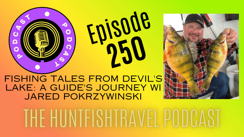 The HuntFishTravel Podcast Episode #250 - Mini Episode - Fishing Tales from Devil's Lake: A Guide's Journey wi Jared Pokrzywinski