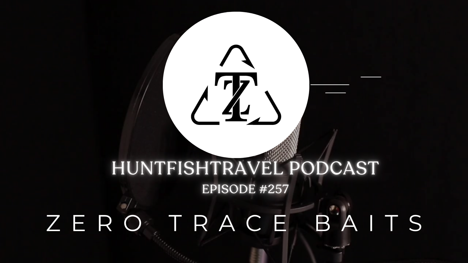 The HuntFishTravel Episode #257 – Zero Trace Baits