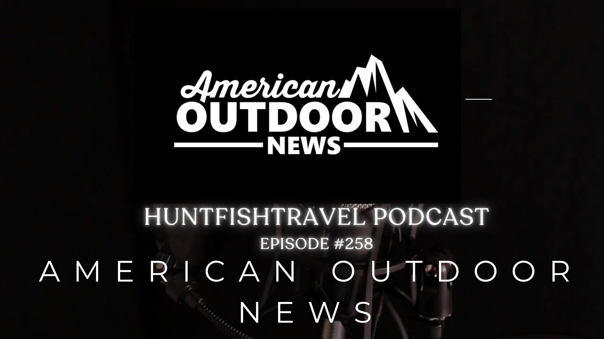 The HuntFishTravel Episode #258 – American Outdoor News﻿ – POMA