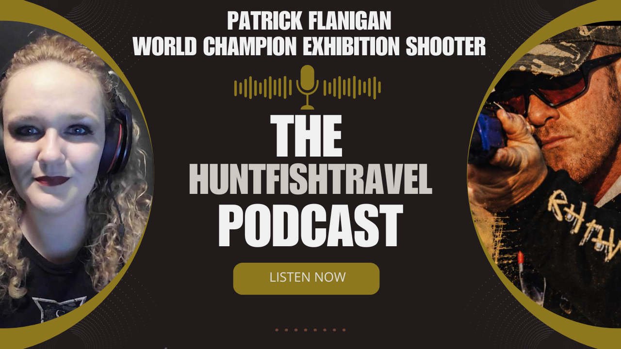 The HuntFishTravel Episode #260 – Patrick Flanigan Returns. A Decade Later and Ready to Reload